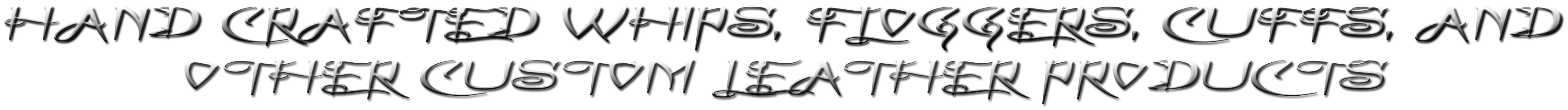 Hand Crafted Whips, Floggers, Cuffs, And Other Custom Leather Products